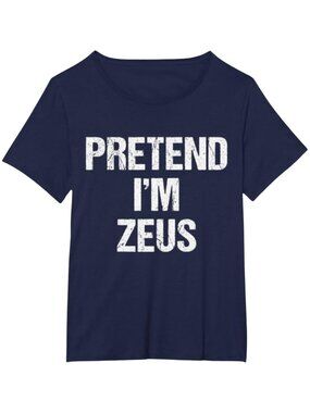 "Pretend I'm Zeus" Costume Greek God Halloween Party T-Shirt, Plus 2X